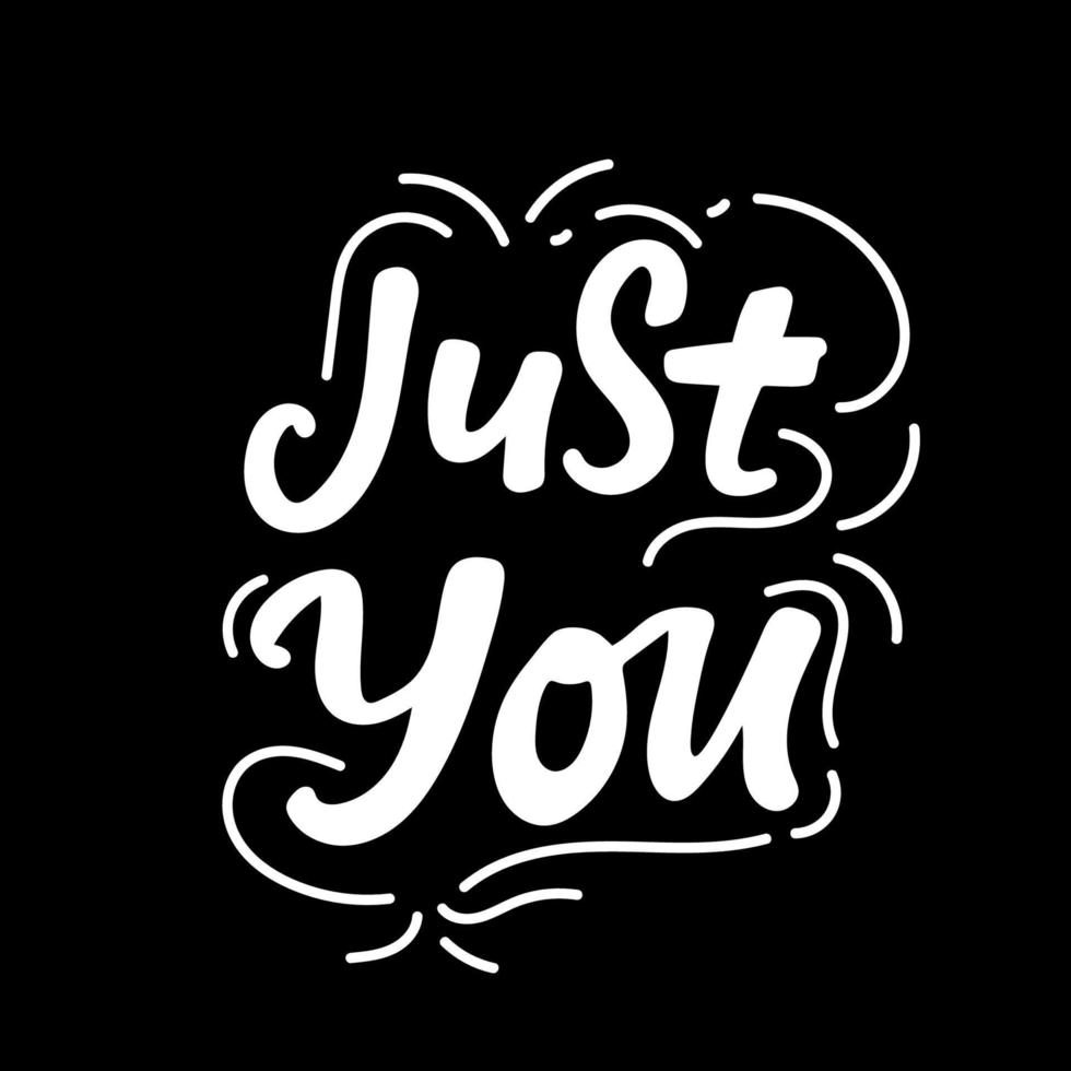 Just you. Valentine s day poster. Vector hand drawn lettering. Creative typography card with phrase. Romantic text