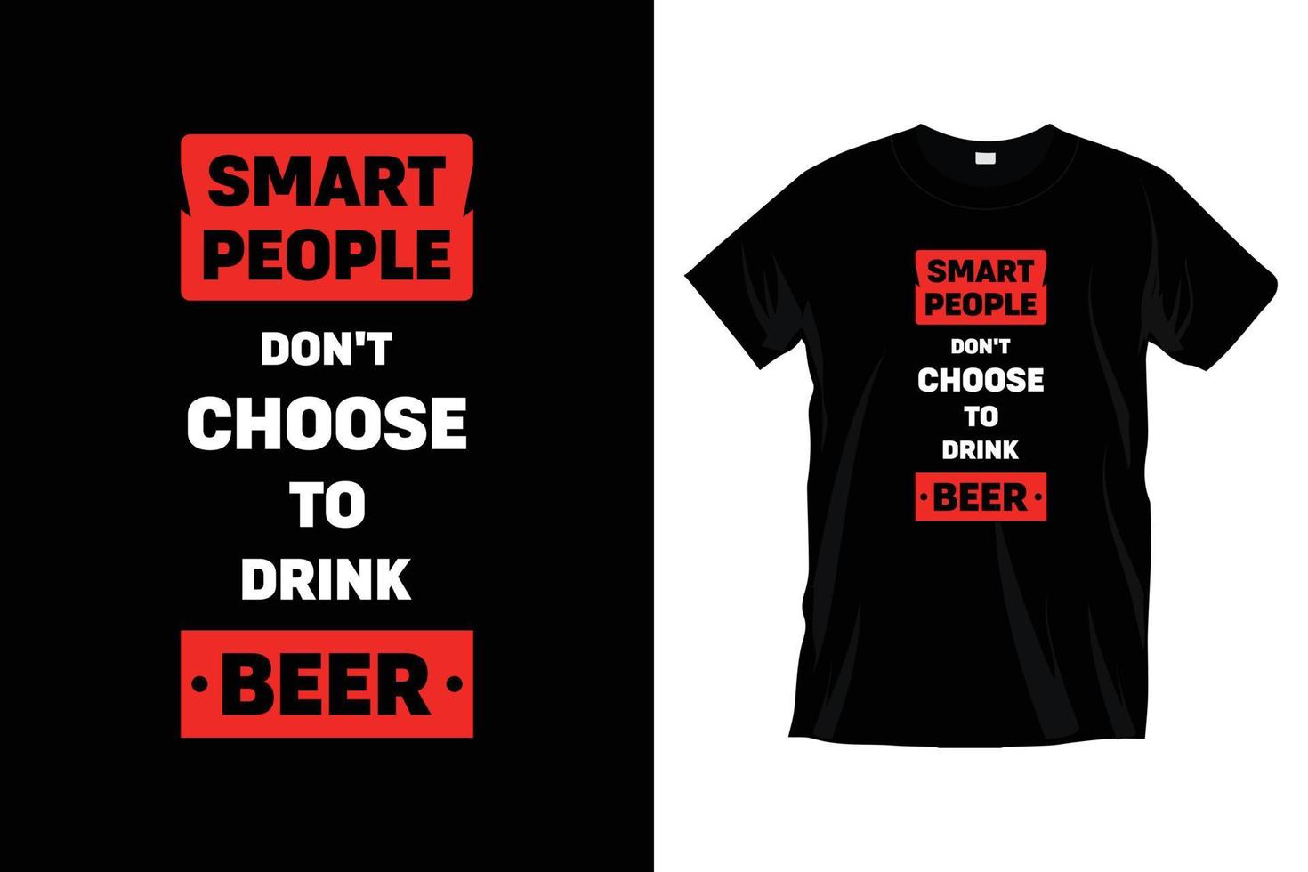 las personas inteligentes no eligen beber cerveza. diseño de camiseta de tipografía genial motivacional para impresiones, prendas de vestir, vectores, arte, ilustración, tipografía, afiche, plantilla, diseño de camiseta negra de moda. vector