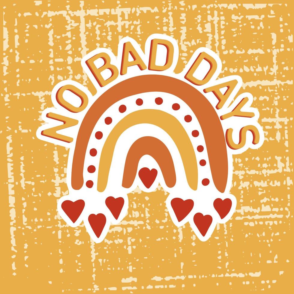 No bad days. Retro quote on yellow square background with rainbow vector