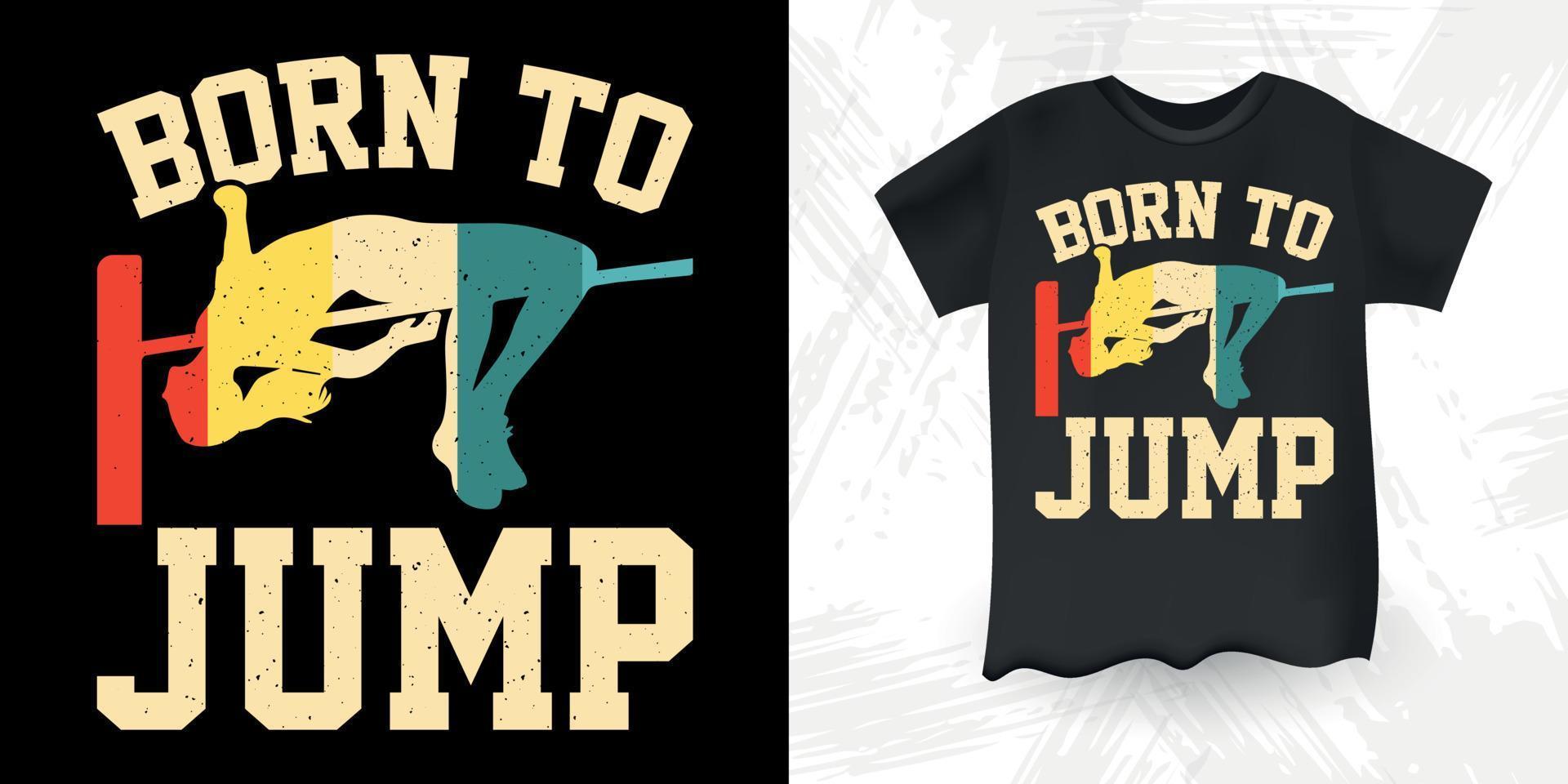 Born To Jump Funny High Jump Retro Vintage High Jumping T-Shirt Design vector