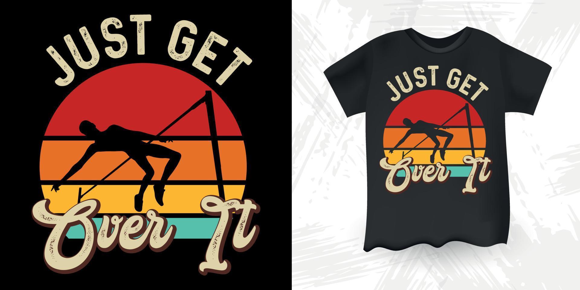 Just Get Over It Funny High Jump Retro Vintage High Jumping T-Shirt Design vector