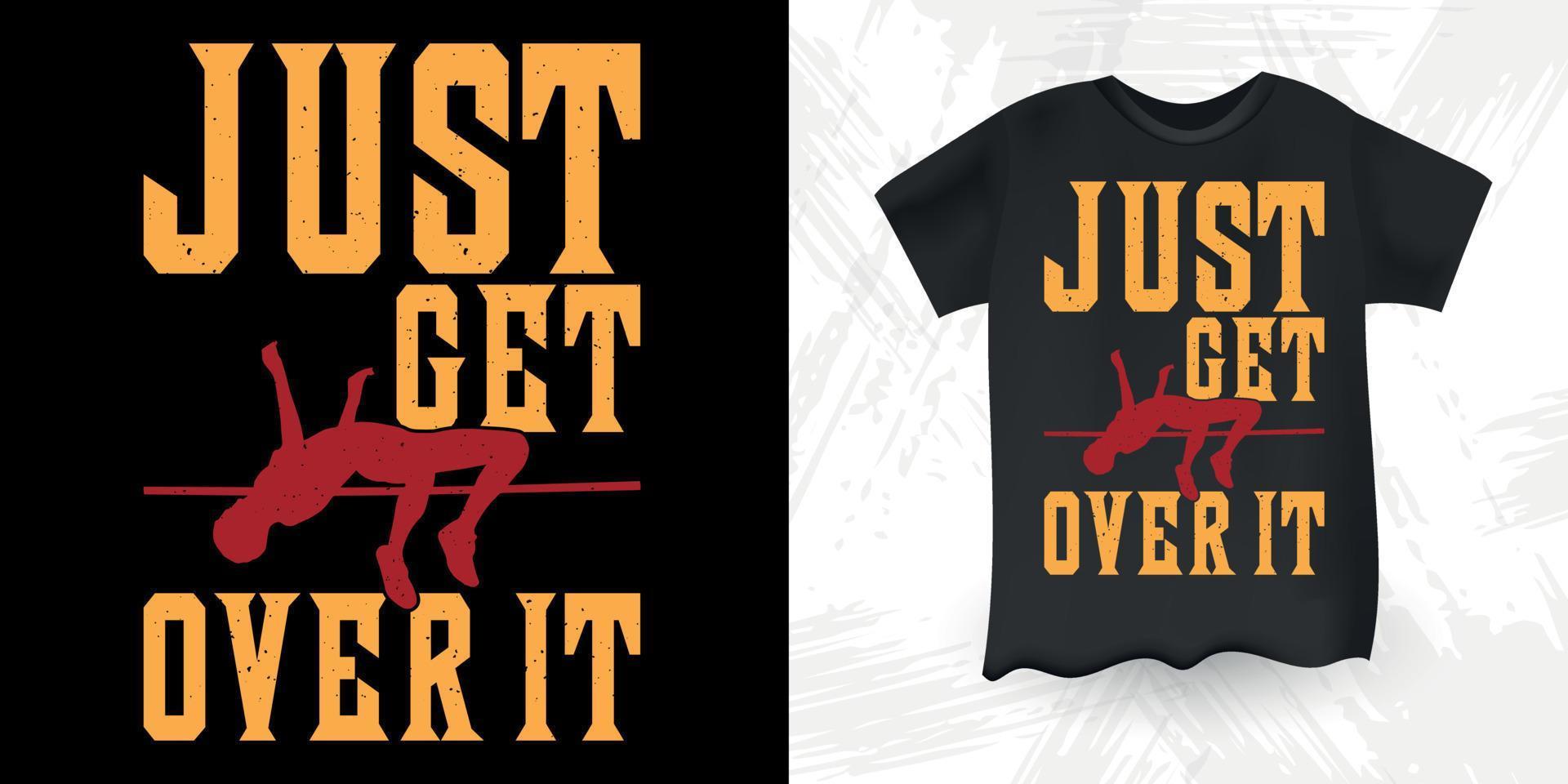 Just Get Over It Funny High Jump Retro Vintage High Jumping T-Shirt Design vector