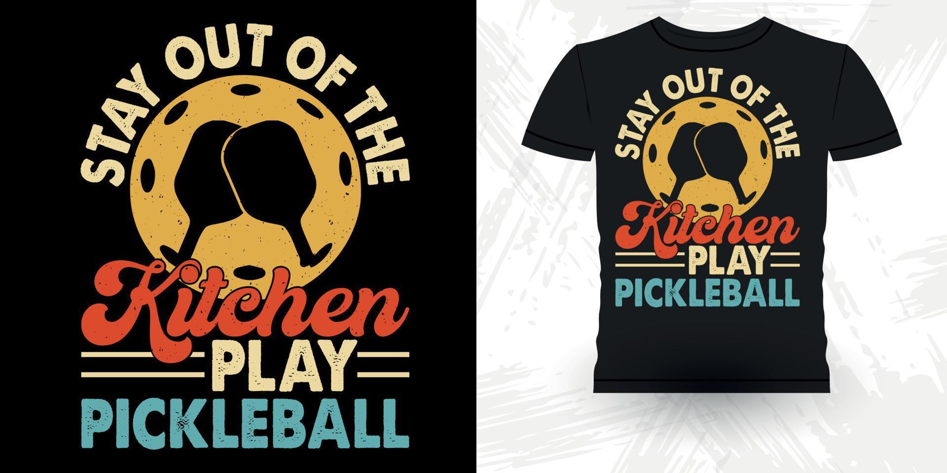 Say Out Of The Kitchen Play Pickleball Funny Pickleball Player Sports Retro Vintage Pickleball T-shirt Design vector