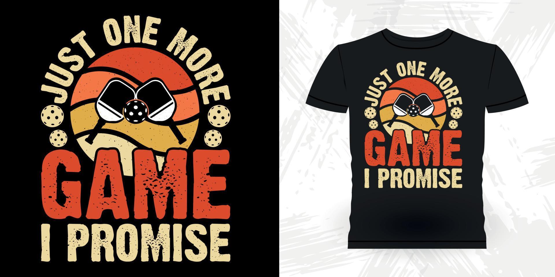 Just One More Game I Promise Funny Pickleball Player Sports Retro Vintage Pickleball T-shirt Design vector