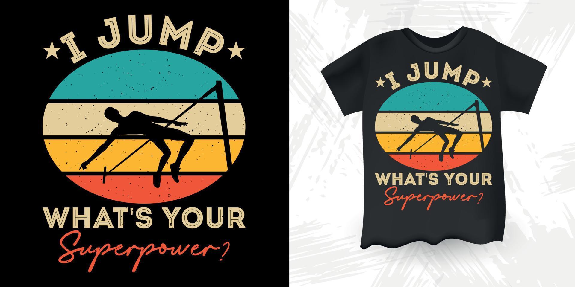 I Jump What's Your Superpower Funny High Jump Retro Vintage High Jumping T-Shirt Design vector