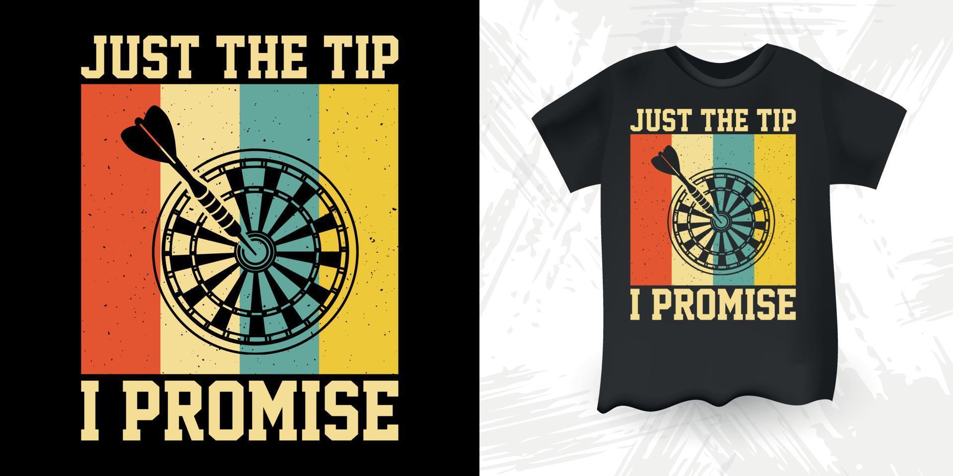 Just The Tip I Promise Funny Dart Player Retro Vintage Dart Throwing T-Shirt Design vector