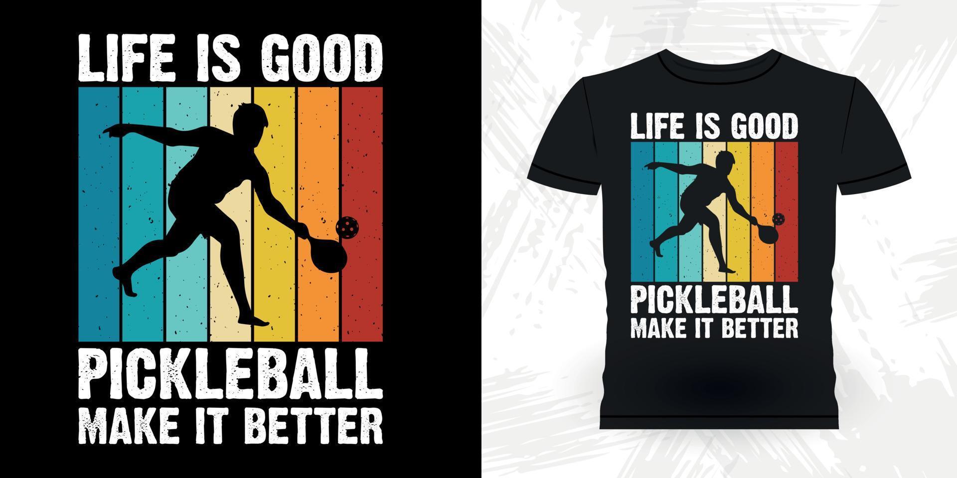 Life Is Good Pickleball Makes It Better Funny Pickleball Player Sports Retro Vintage Pickleball T-shirt Design vector