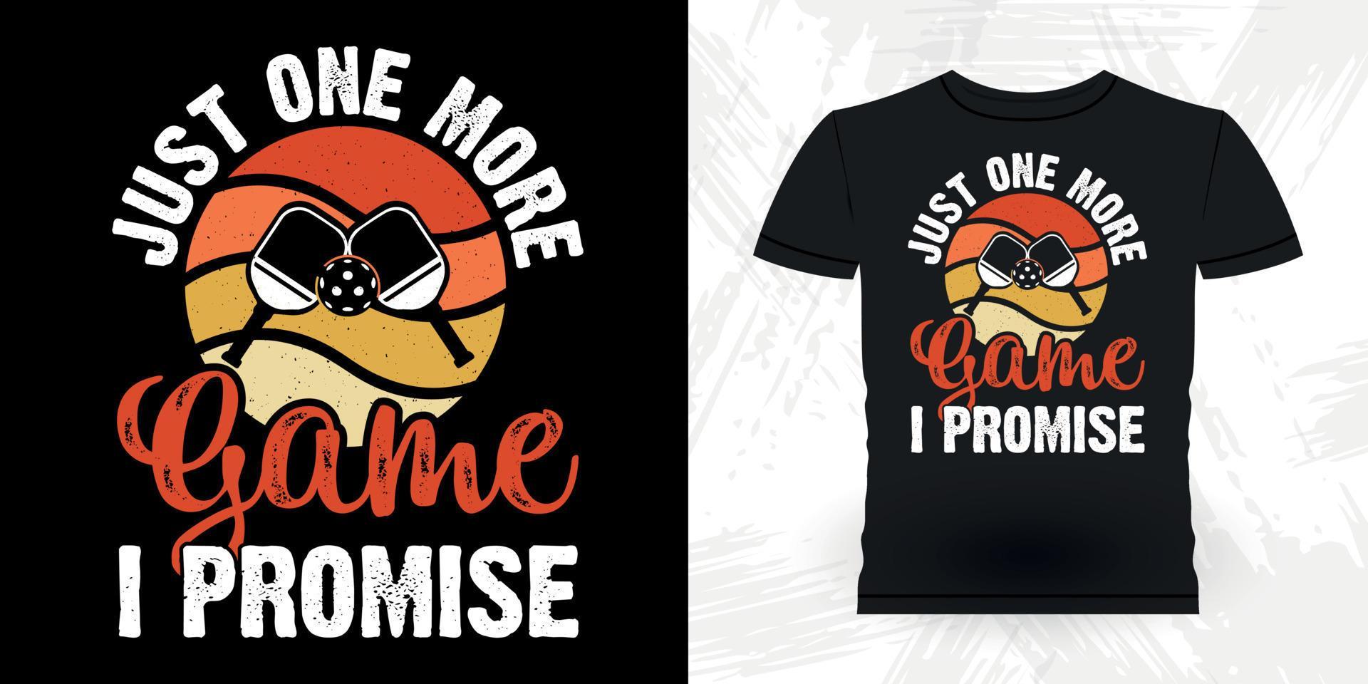 Just One More Game I Promise Funny Pickleball Player Sports Retro