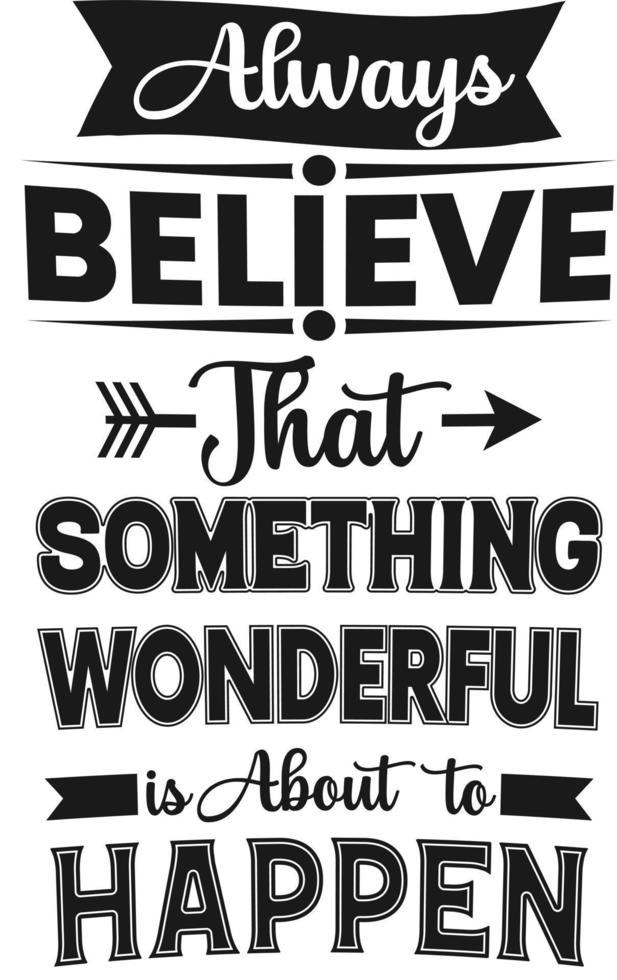 Always Believe That Something Wonderful is About to Happen vector