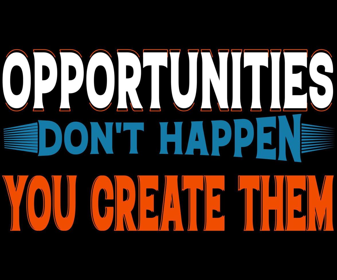 motivational quotes.  Opportunities Dont Happen You Create Them vector