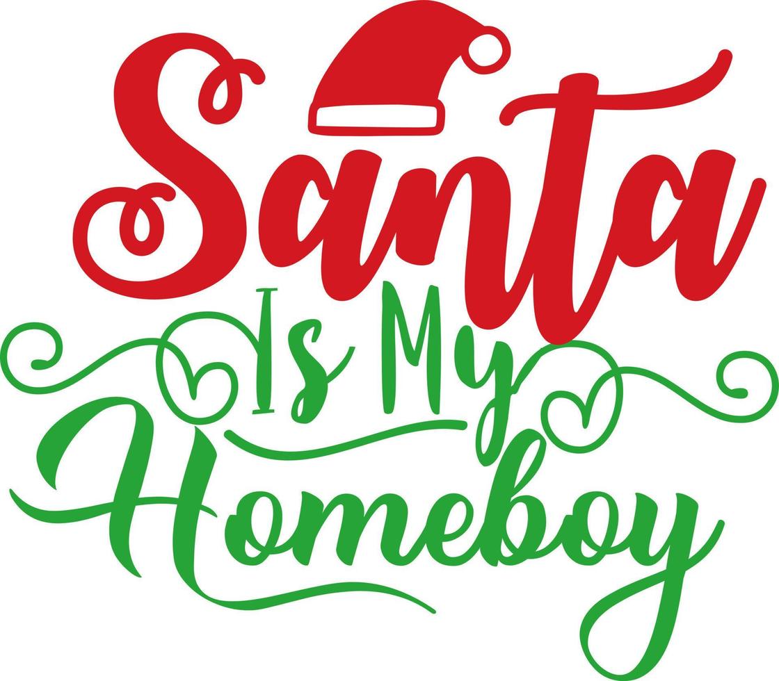 Santa is my homeboy. Matching Family Christmas Shirts. Christmas Gift. Family Christmas. Sticker. Card. vector