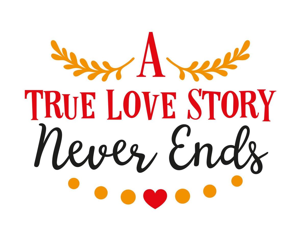 A true love story never ends. Valentine day. Vector