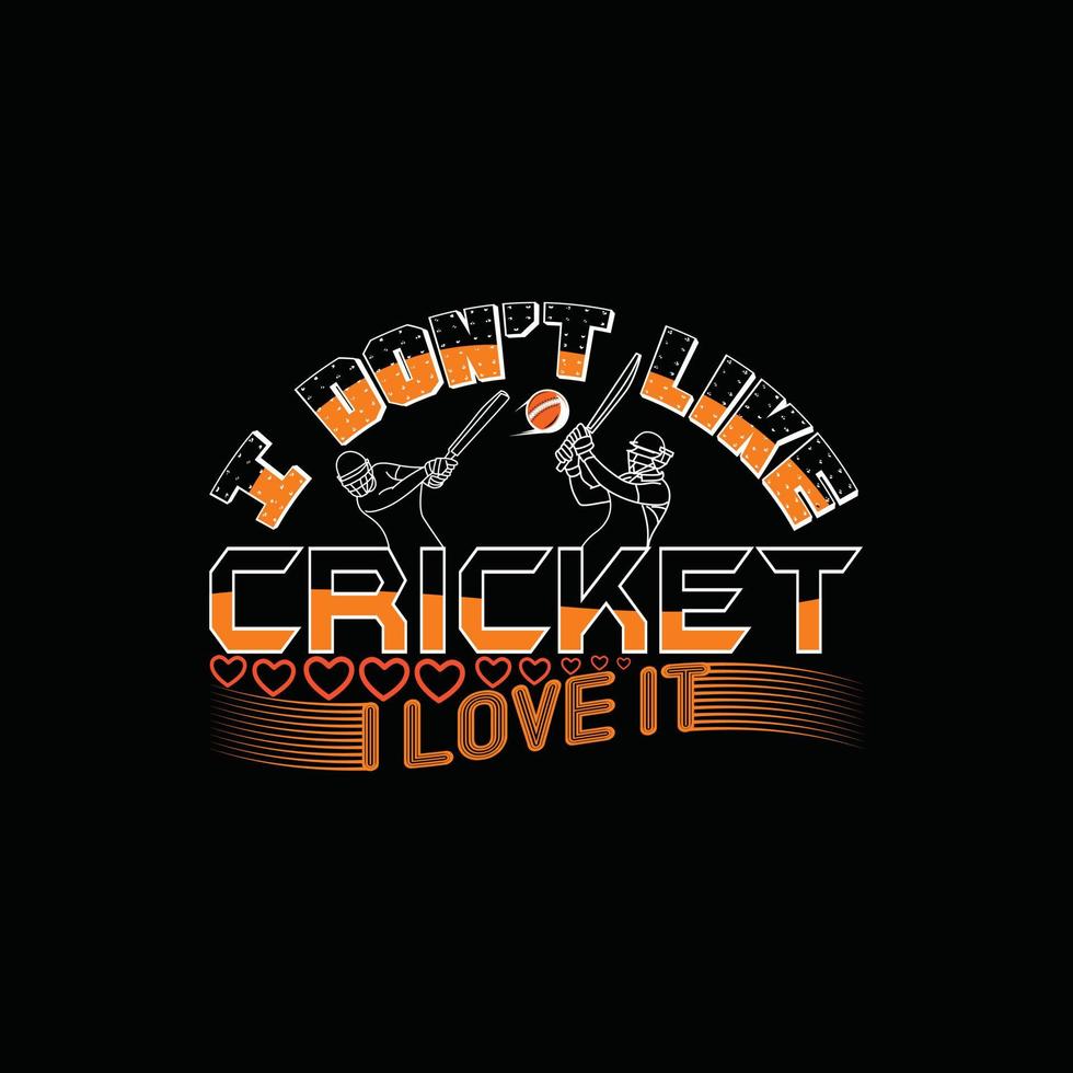 no me gusta el cricket, me encanta el diseño de camisetas vectoriales. diseño de camiseta de críquet. se puede utilizar para imprimir tazas, diseños de pegatinas, tarjetas de felicitación, afiches, bolsos y camisetas. vector