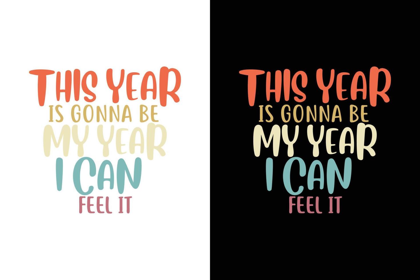 THIS YEAR IS GONNA BE MY YEAR I CAN FEEL IT T SHIRT vector