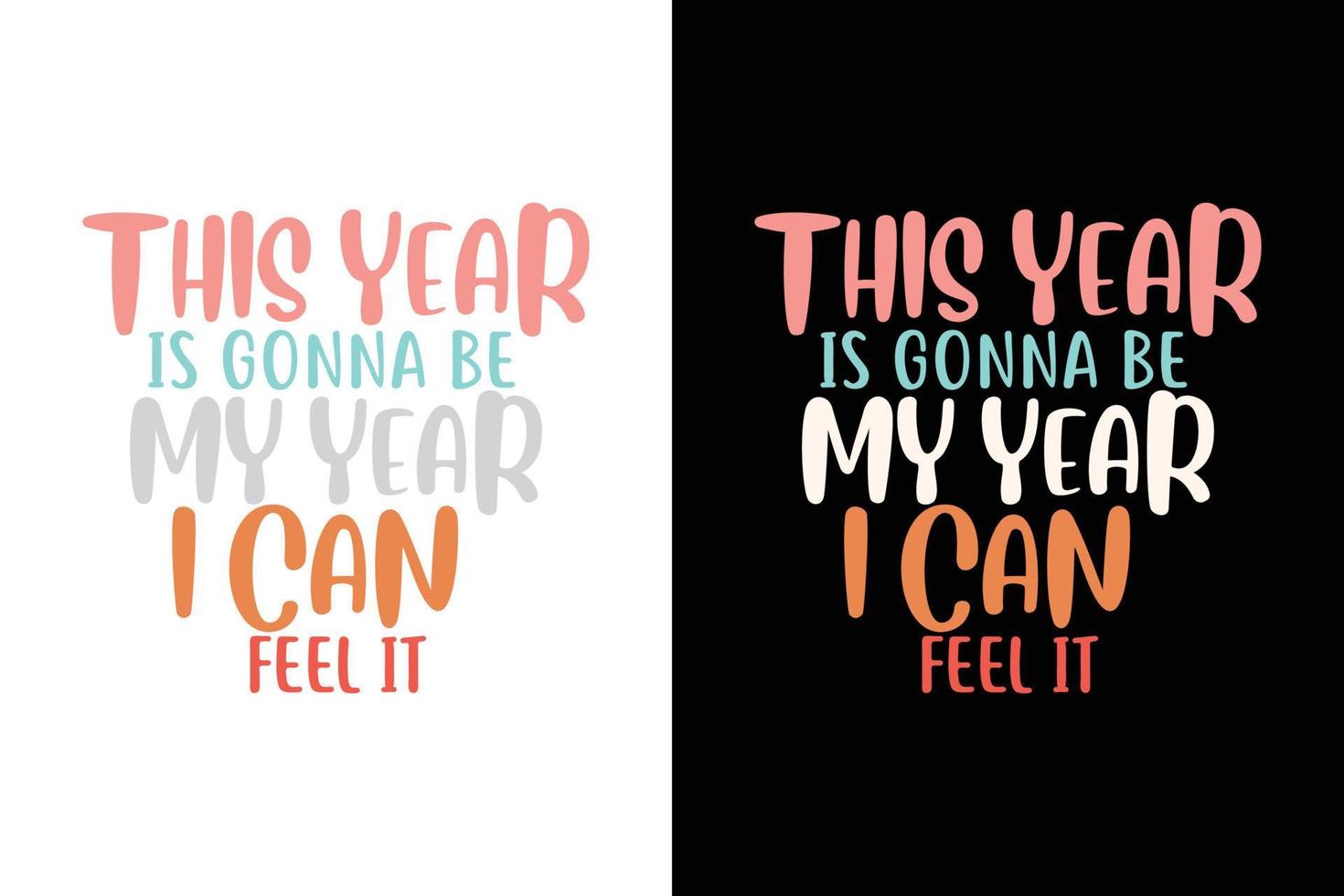THIS YEAR IS GONNA BE MY YEAR I CAN FEEL IT T SHIRT vector