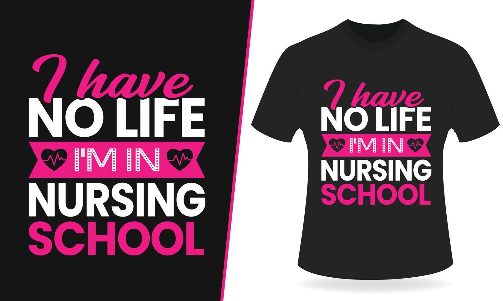 I have no life i am in nursing school typography t shirt design vector