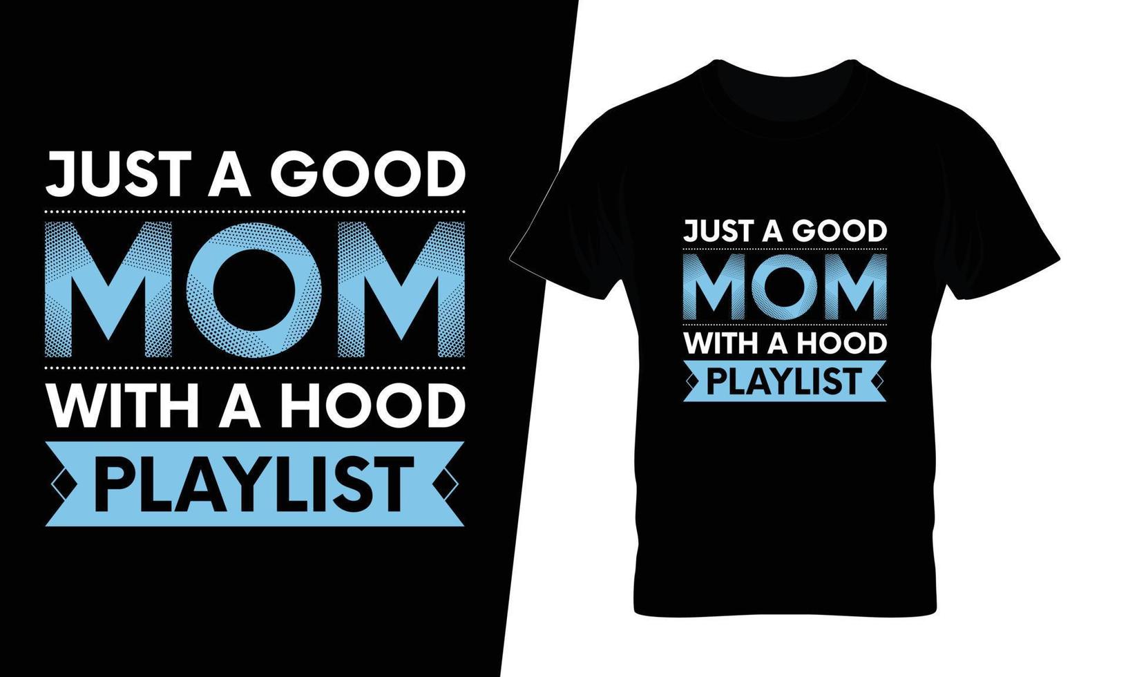 Just a good mom with a hood playlist typography t shirt design vector