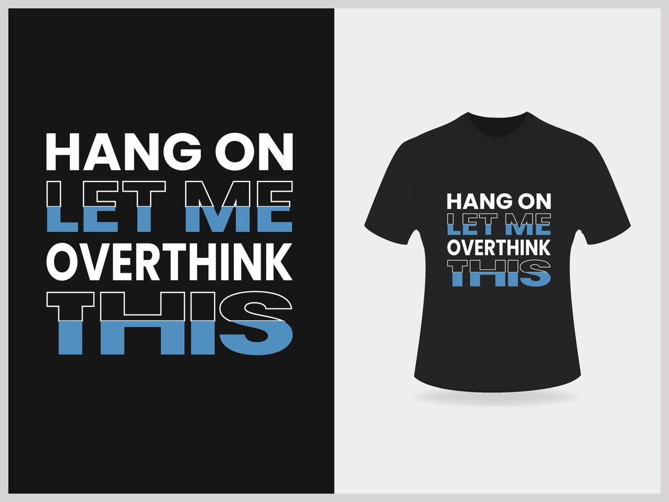 Hang on let me overthink this typography t shirt design 16149857 Vector