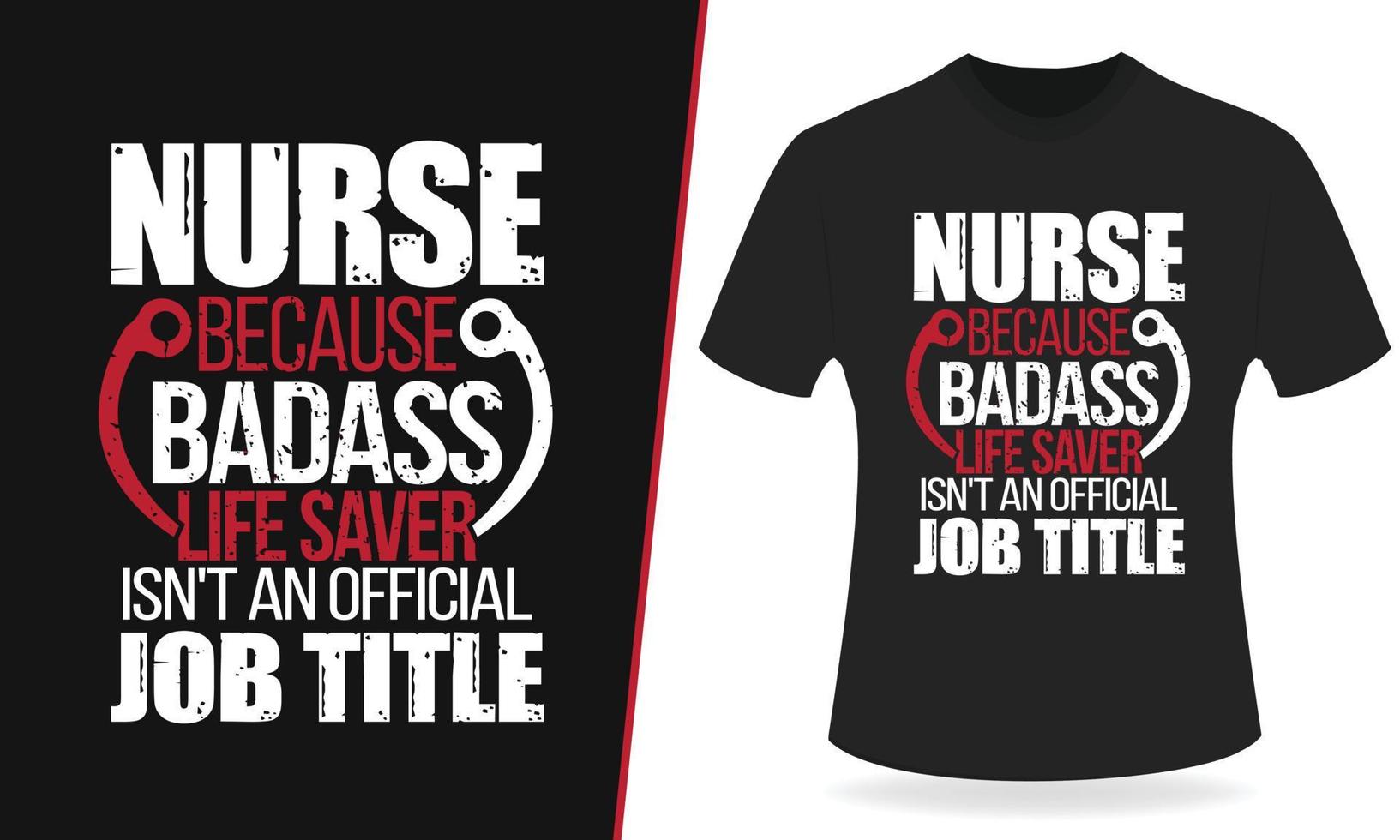 Nurse because badass life saver typography t shirt design vector