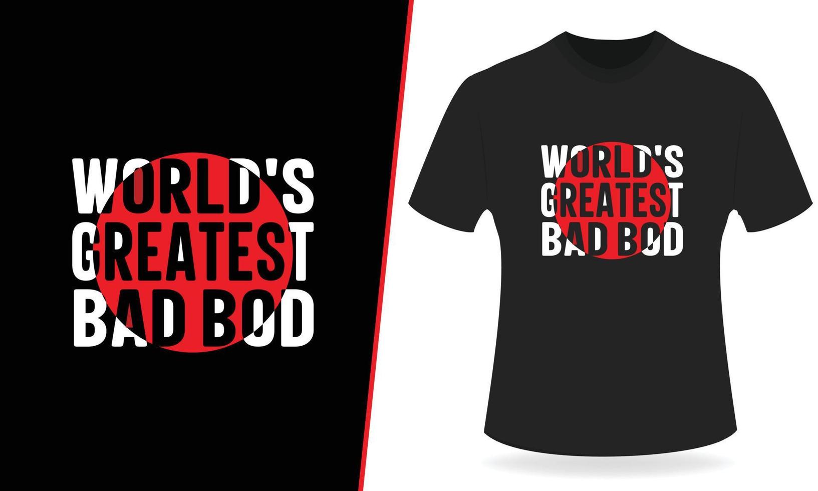 Worlds greatest bad bod typography t shirt design vector