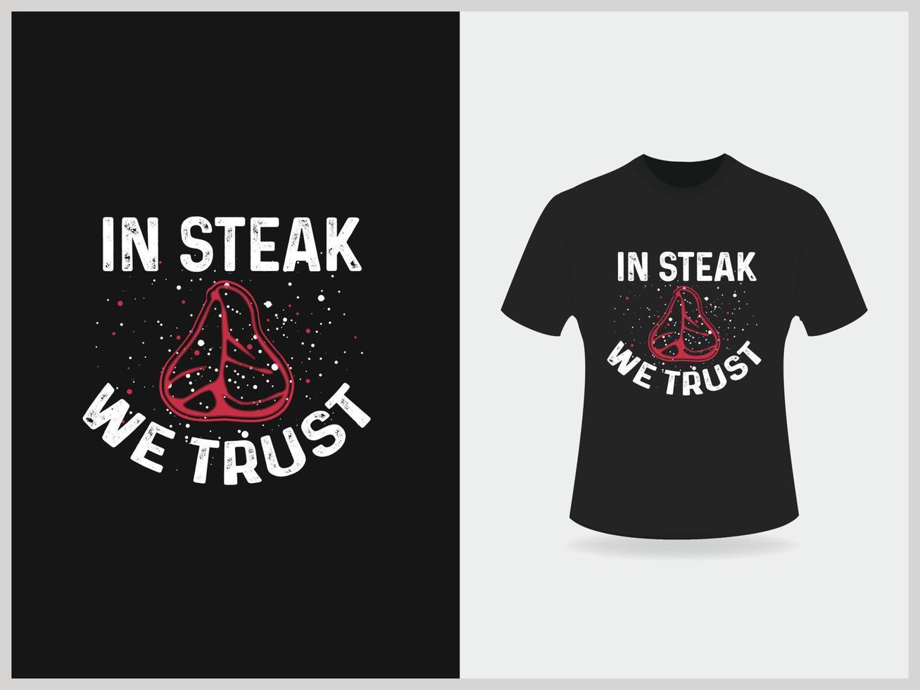 In steak we trust typography t shirt design vector