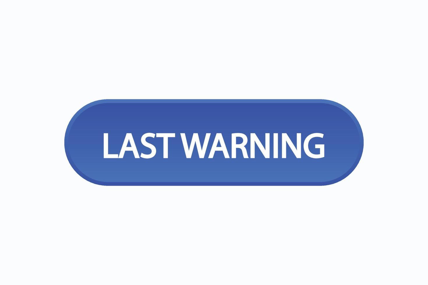 last warning button vectors. sign label speech bubble last warning vector