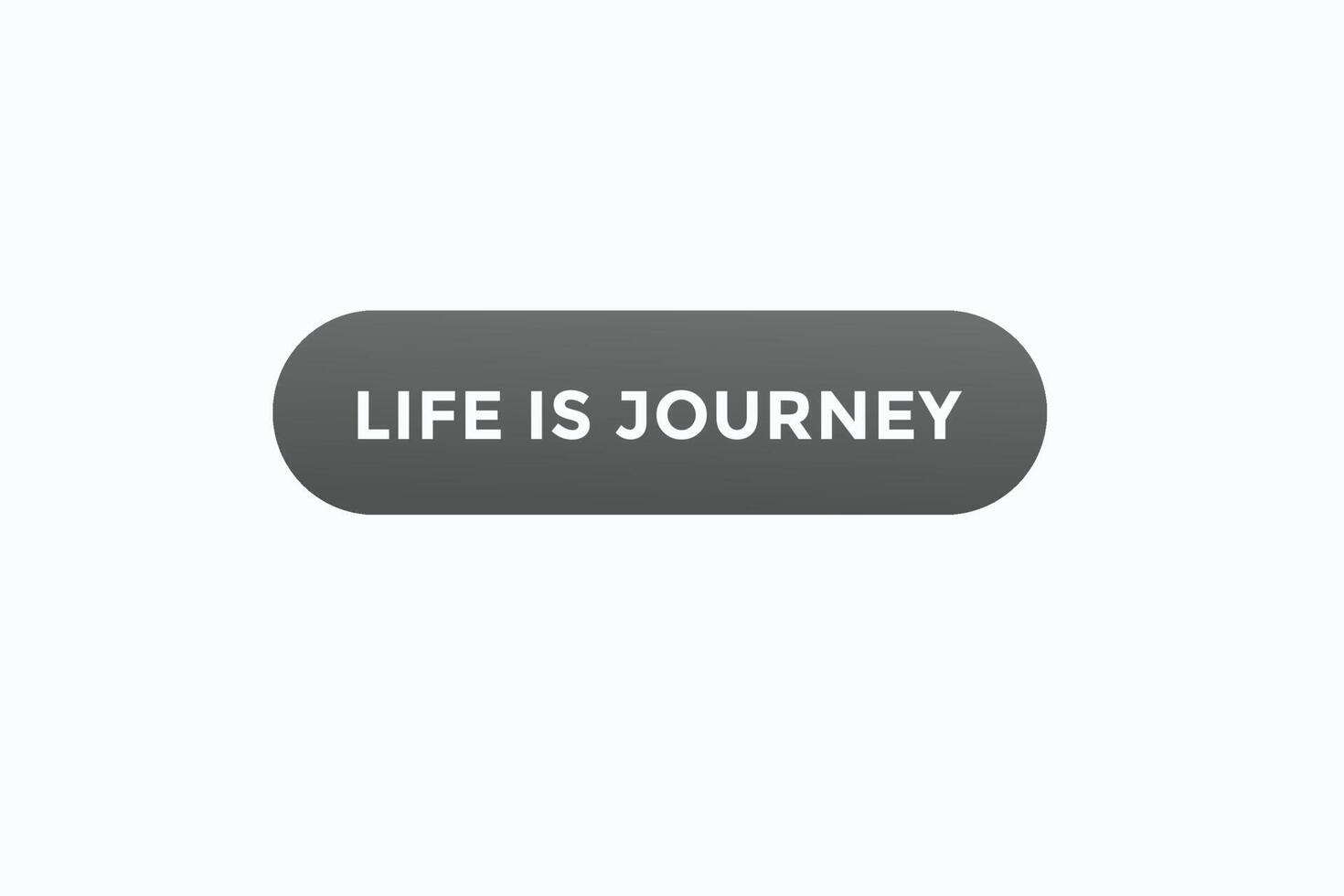 life is journey button vectors. sign label speech bubble life is jour journey 16177972 Vector