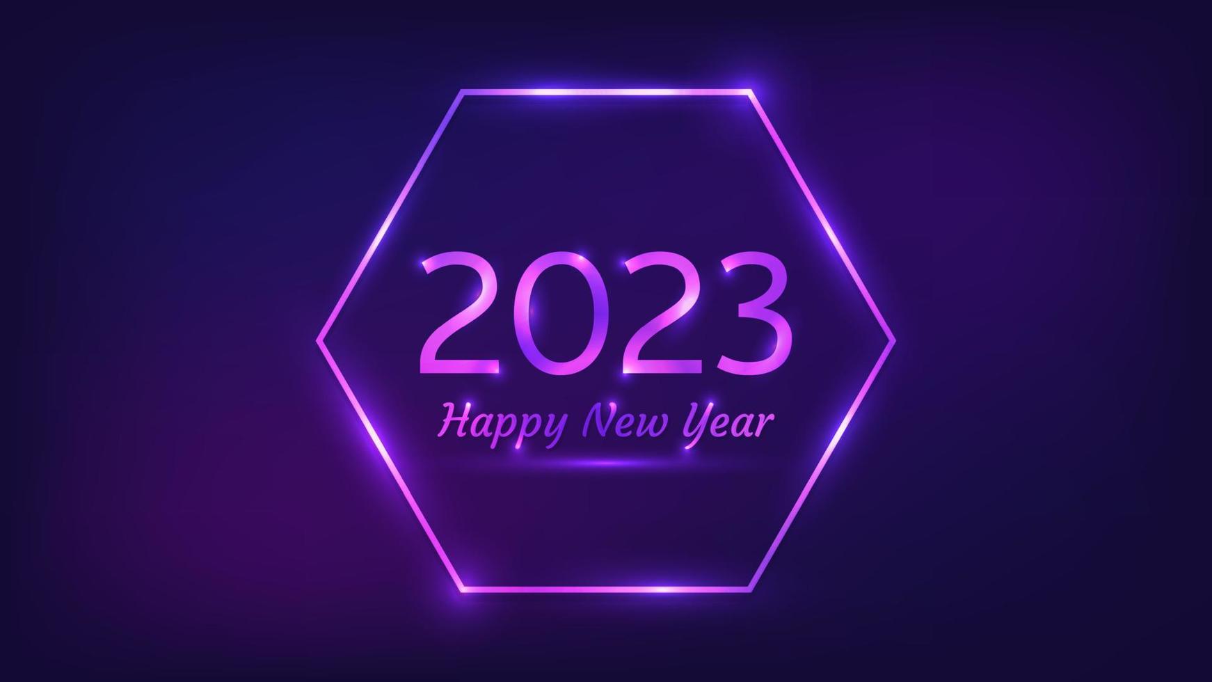 2023 Happy New Year neon background. Neon hexagon frame with shining effects for Christmas holiday greeting card, flyers or posters. Vector illustration