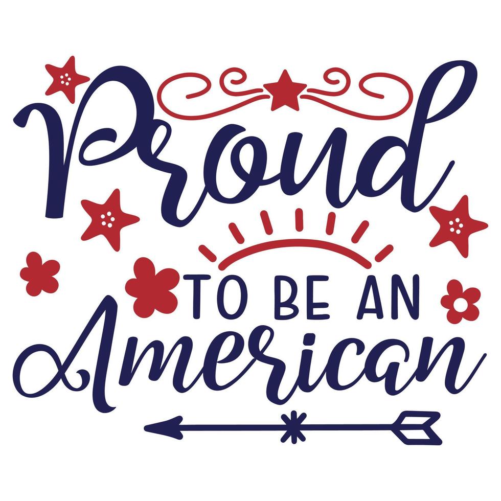 orgulloso de ser estadounidense, plantilla de impresión de diseño de camisa del 4 de julio feliz día de la independencia diseño de tipografía estadounidense vector