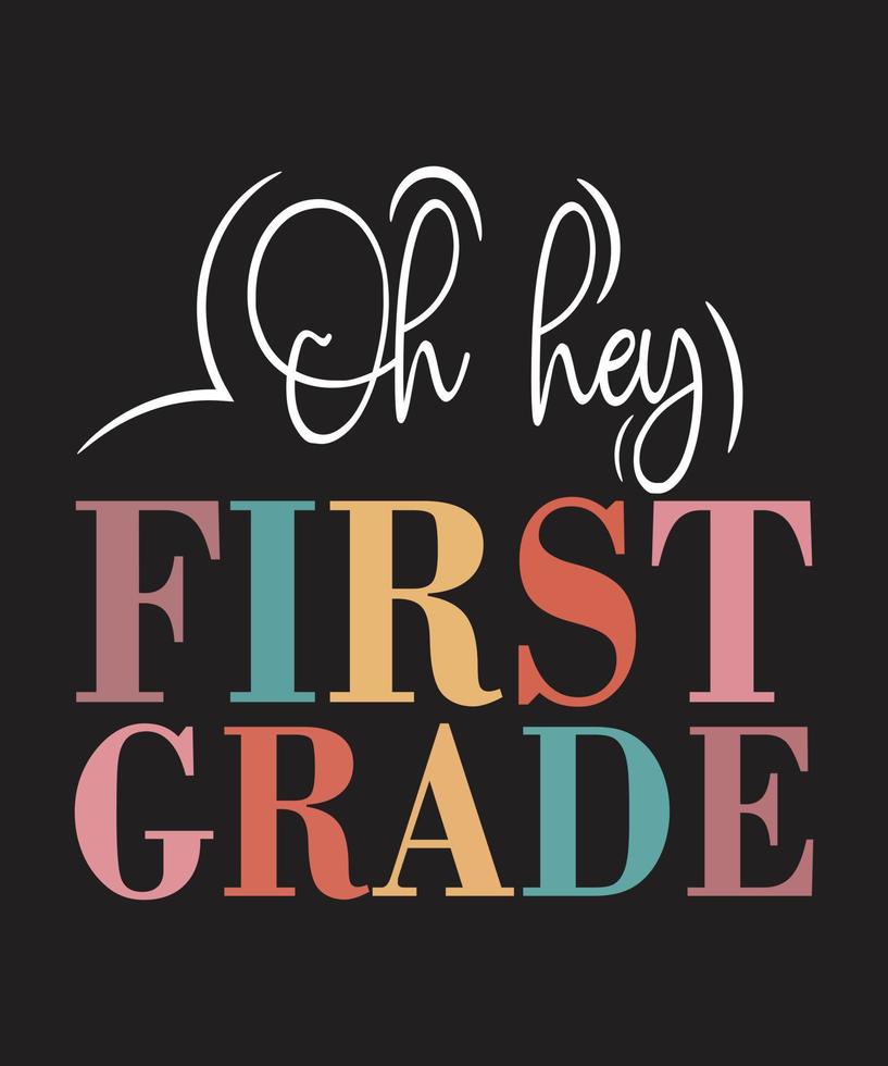 OH HEY FIRST GRADE TSHIRT DESIGN vector