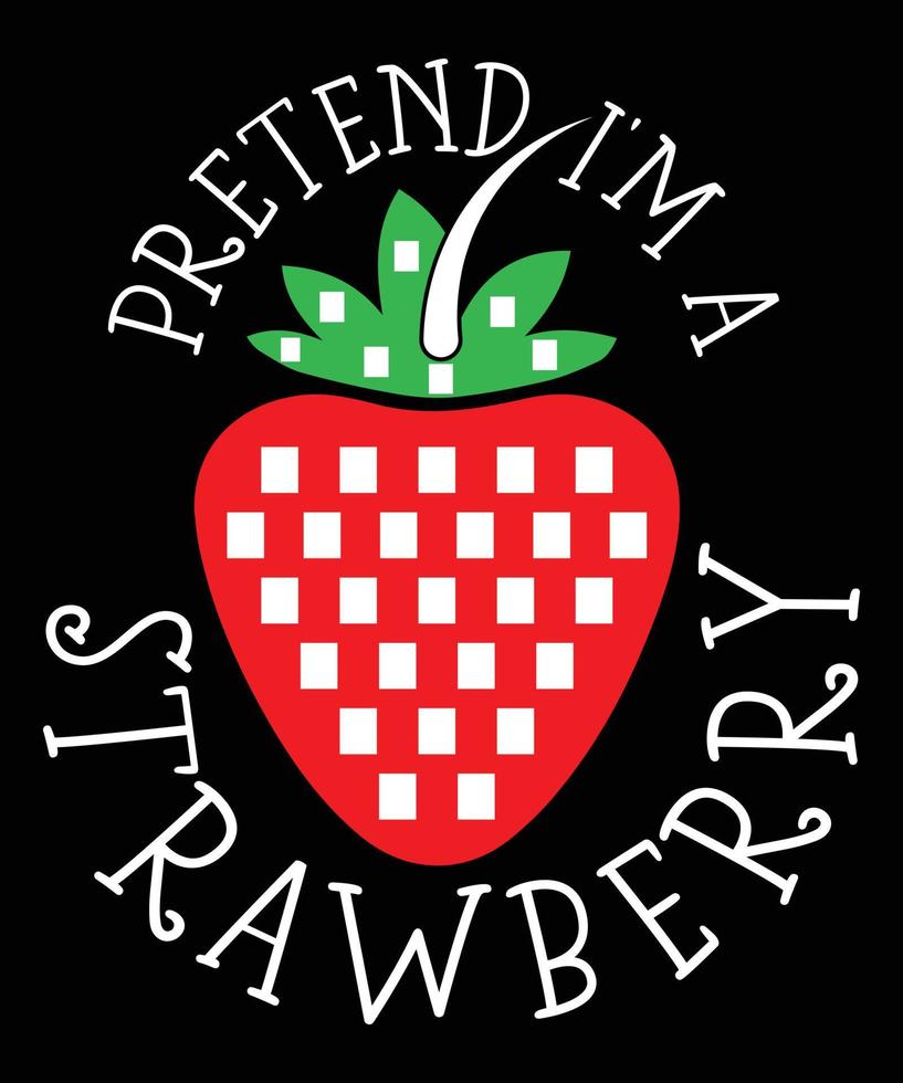 PRETEND IM A STRAWBERRY TSHIRT DESIGN vector