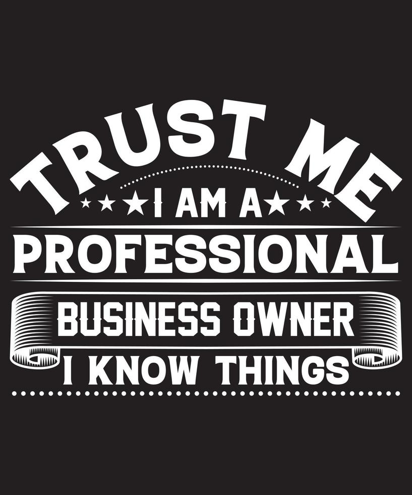 TRUST ME PROFESSIONAL BUSINESS OWNER TSHIRT.eps vector