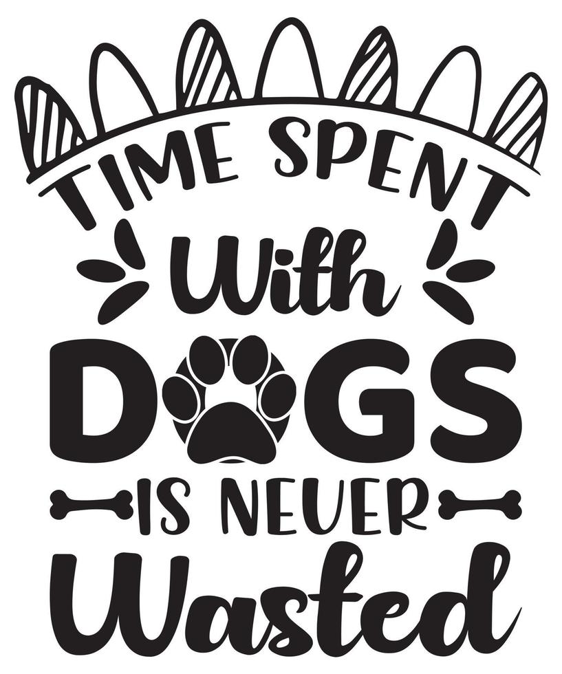 Time Spent With Dog is never Wasted.eps vector