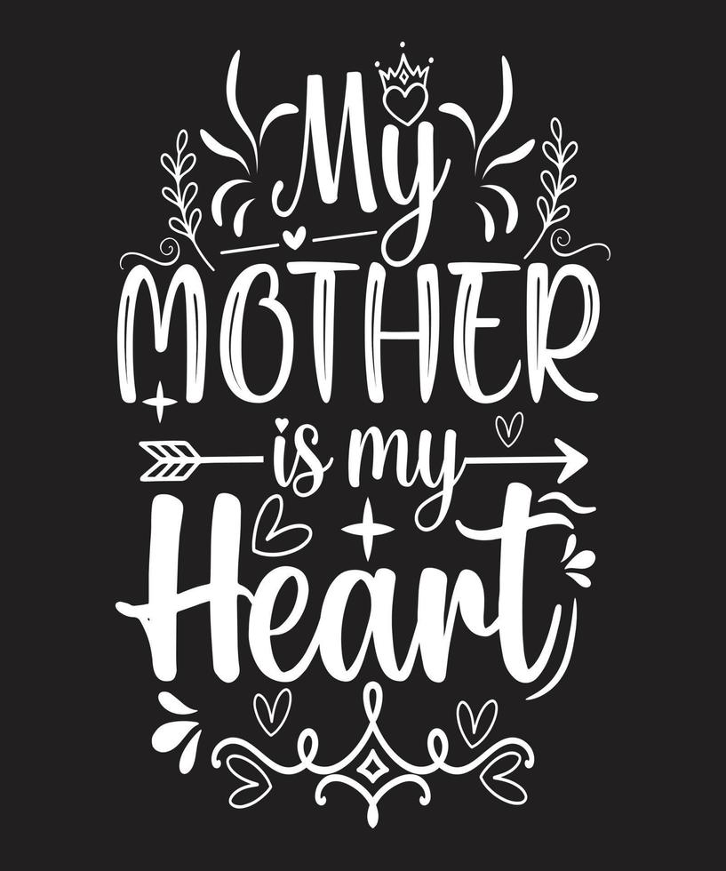 MOTHER IS MY HEART TSHIRT DESIGN vector