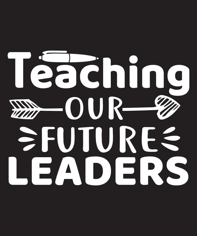 Teaching our Future Leaders Tshirt Design.eps vector