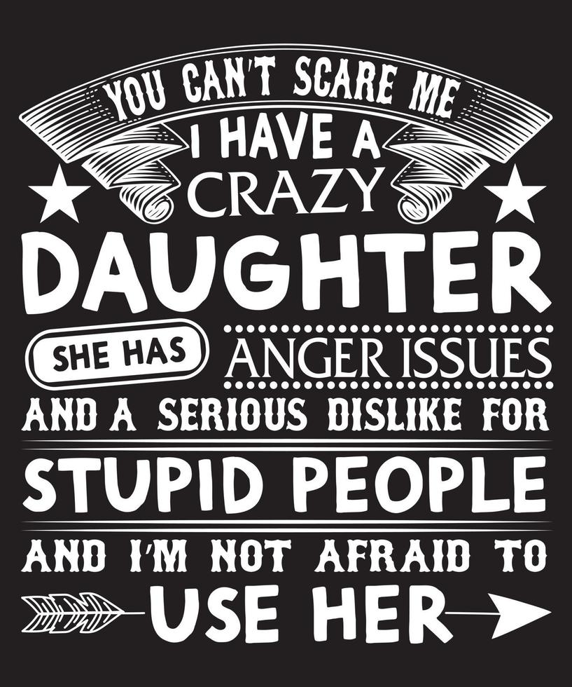 You Can't Scare Me I Have A Crazy Daughter T-Shirt You Can't Scare Me I Have A Crazy Daughter T-Shirt