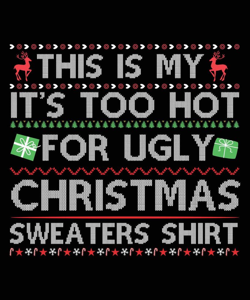 THIS IS MY ITS TOO HOT FOT UGLY CHRISTMAS SWETERS SHIRT vector