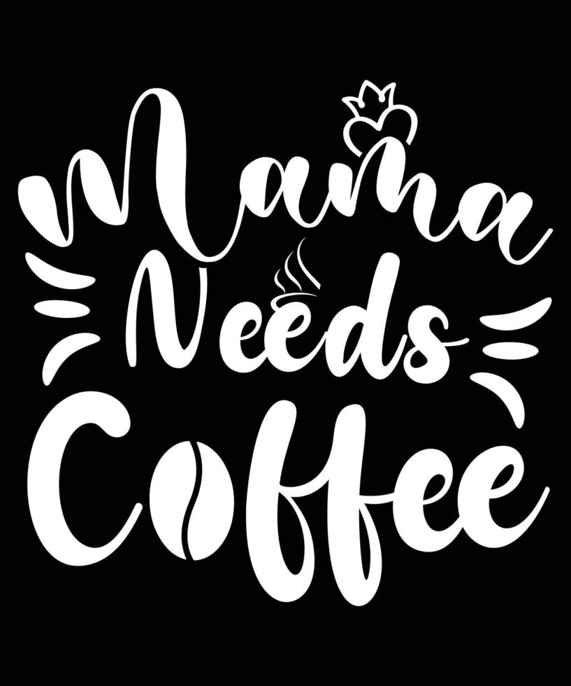 MAMA NEEDS COFFE.eps vector