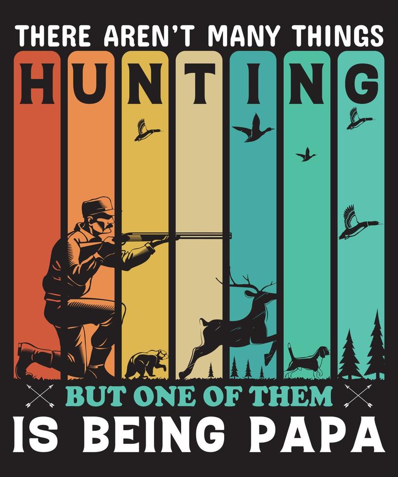 there aren't many things hunting but one of them is being papa t-shirt design.eps vector