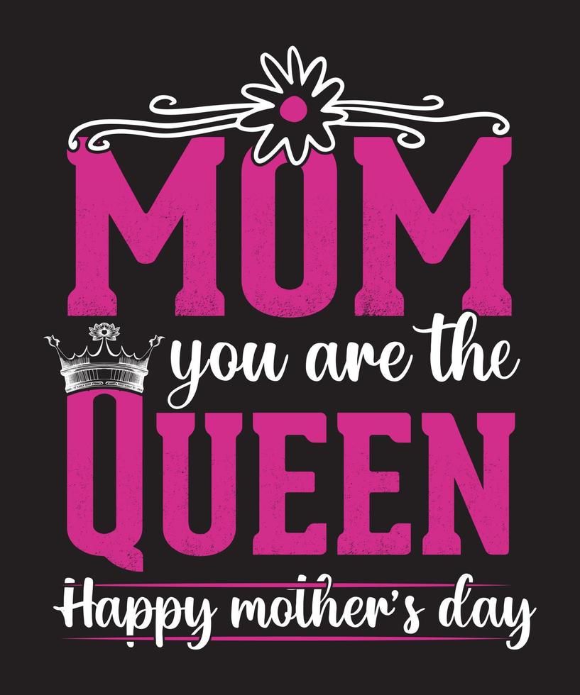 MOM YOU ARE THE QUEEN HAPPY MOTHERS DAY vector