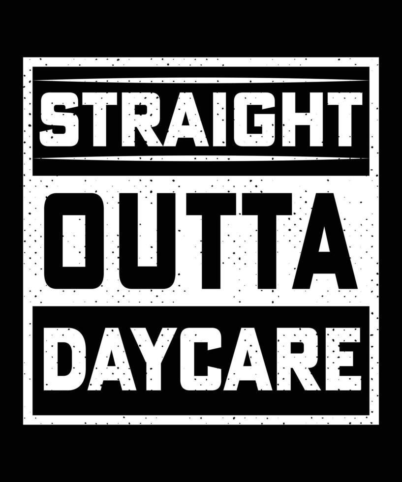 STRAIGHT OUTTA DAYCARE TSHIRT DESIGN vector