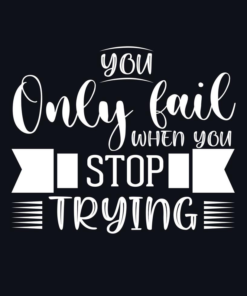 YOU ONLY FAIL WHEN YOU STOP TRYING.eps vector