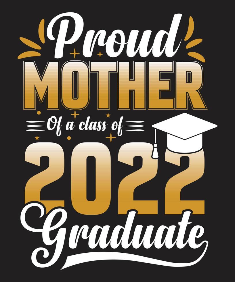 PROUD MOTHER OF A CLASS OF 2022 GRADUATE T-SHIRT DESIGN.eps vector