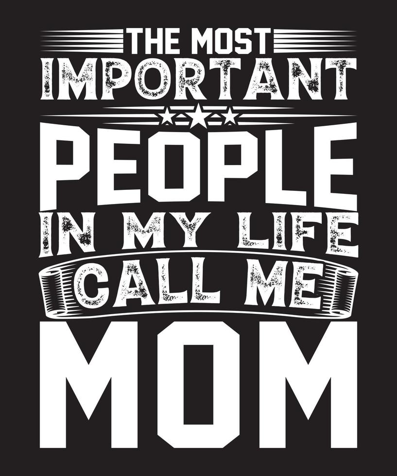 THE MOST IMPORTAN PEOPLE IN MY LIFE CALL ME MOM T-SHIRT DESIGN.eps vector
