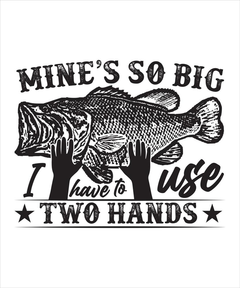 MINES SO BIG I HAVE TO USE TWO HANDS TSHIRT DESIGN vector