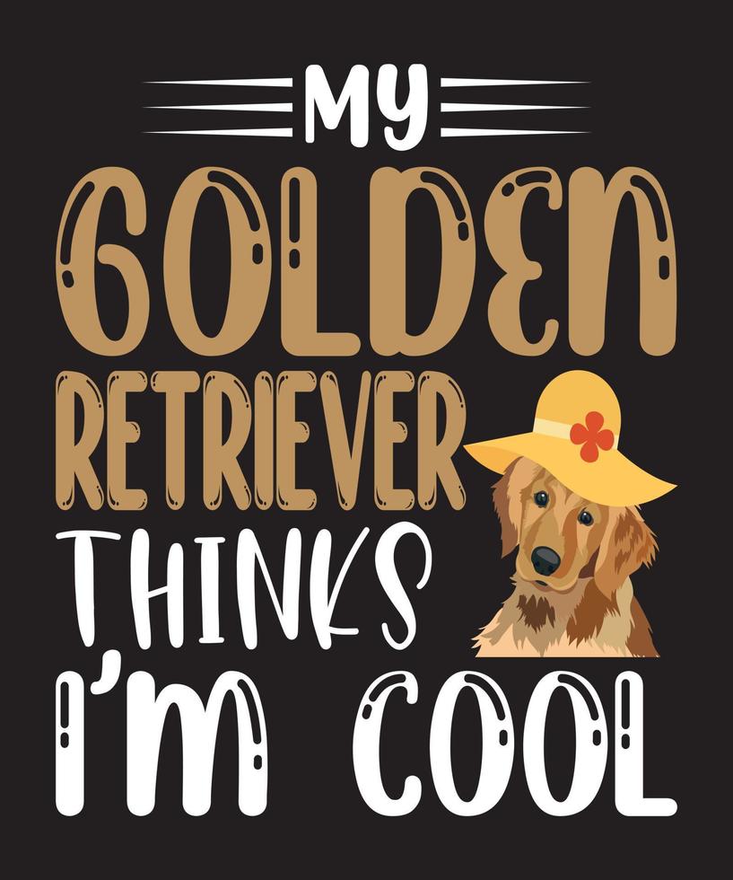 my golden retriever thinks i,m cool t-shirt design.eps vector