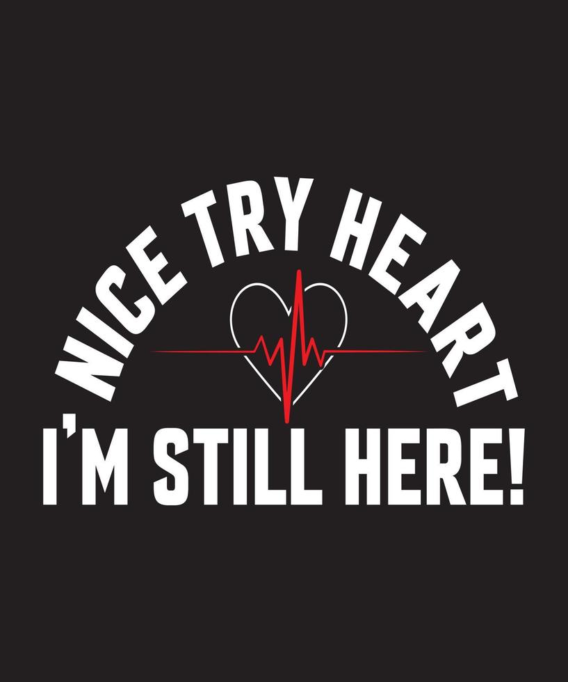 NICE TRY HEART I'M STILL HERE TSHIRT DESIGN.eps vector