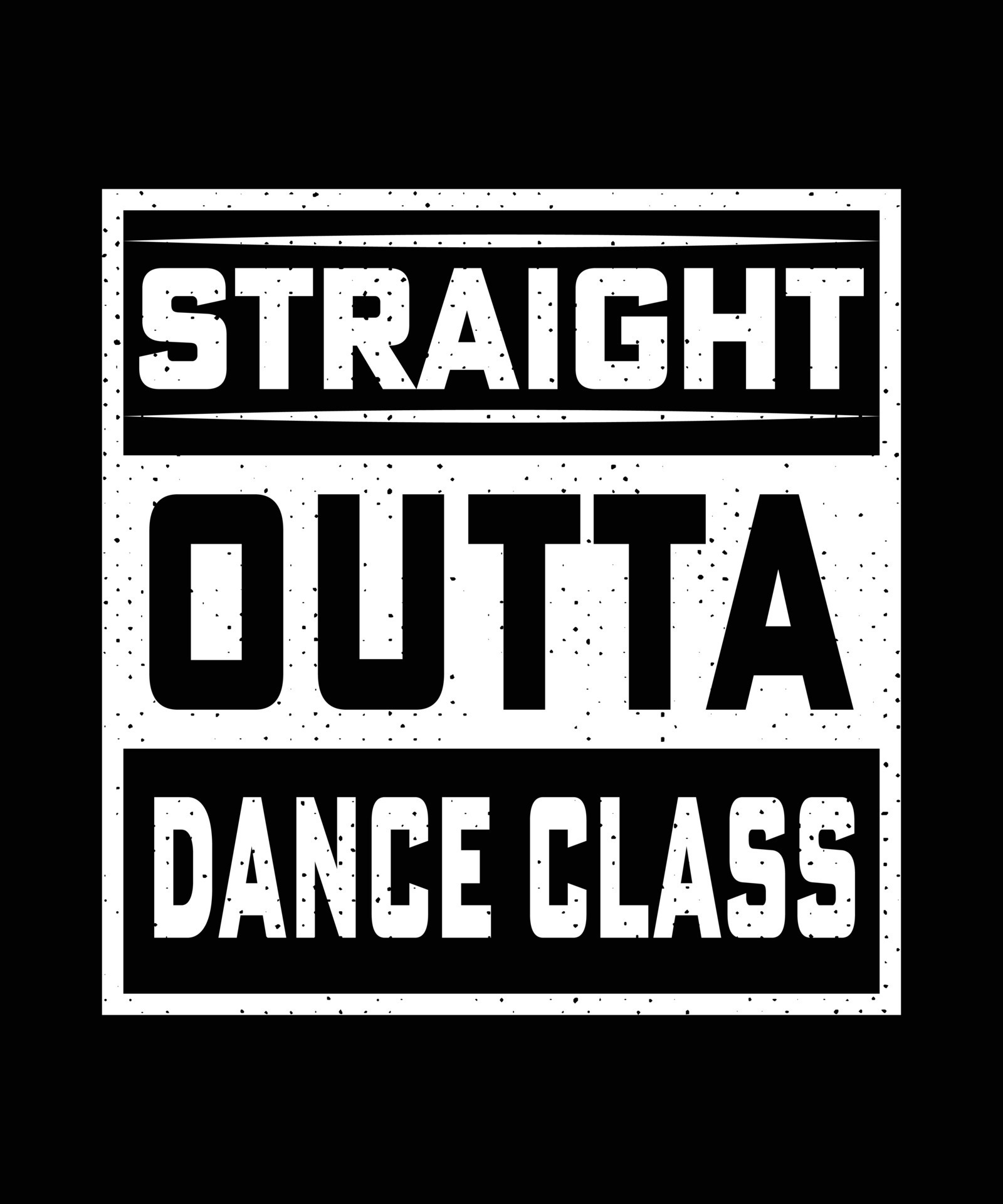 STRAIGHT OUTTA DANCE CLASS 16202517 Vector Art at Vecteezy