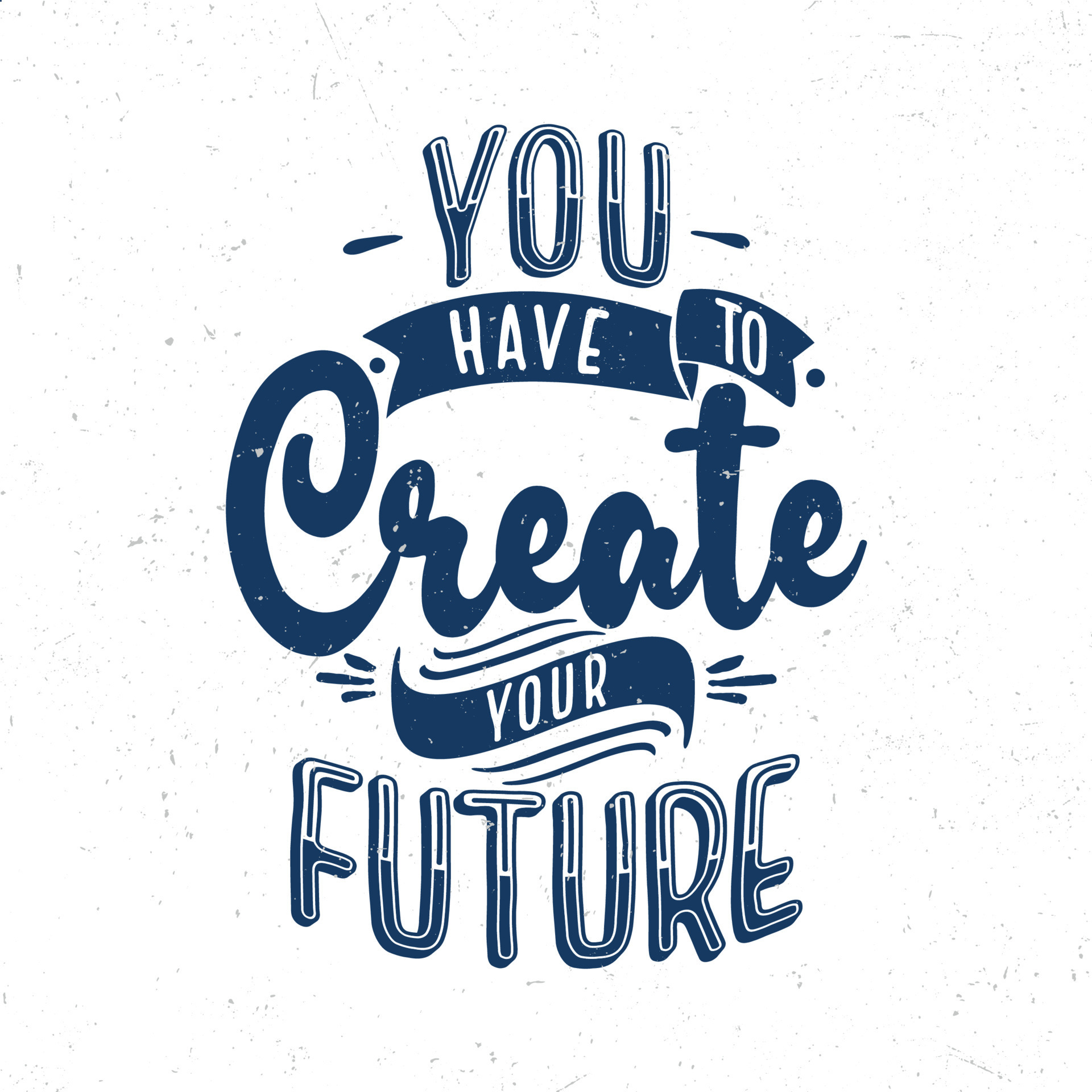You have to create your future 16218851 Vector Art at Vecteezy