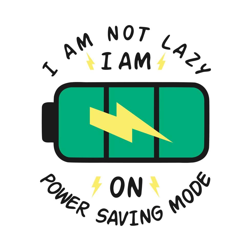 I Am Not Lazy, I Am On Power Saving Mode, Funny Typography Quote Design. vector